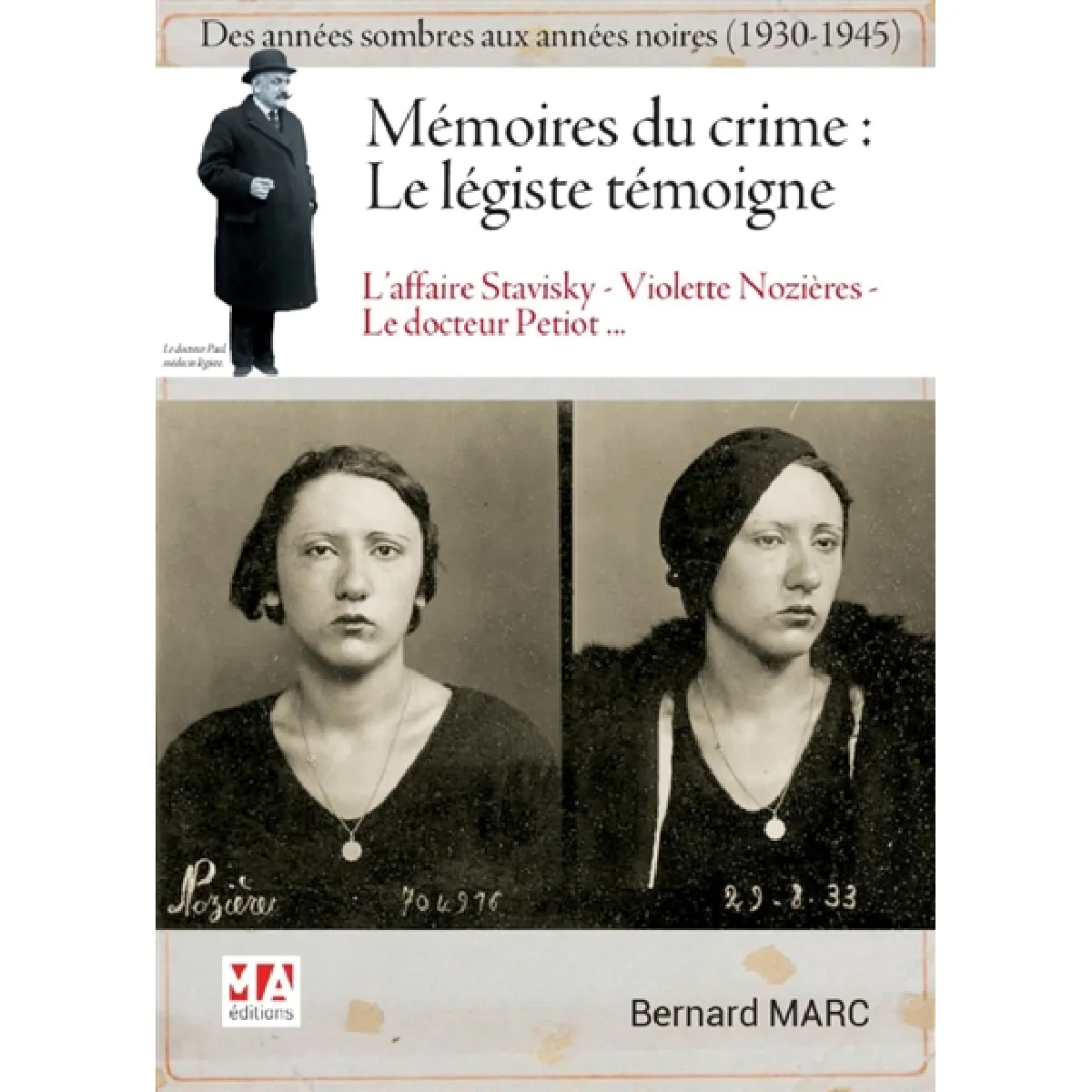 Mémoires du crime, le légiste témoigne : des années sombres aux années noires (1930-1945) : l'affaire Stavisky, Dr Petiot, Violette Nozières... · Occasion