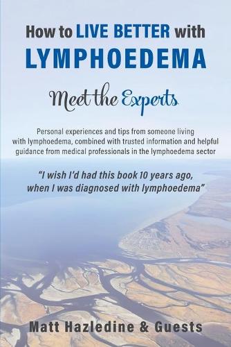 How to Live Better with Lymphoedema - Meet the Experts (Paperback)