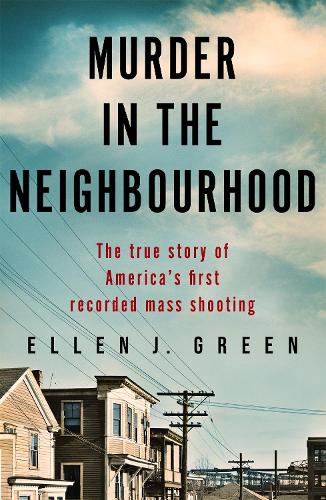 Murder in the Neighbourhood: The true story of America's first recorded mass shooting (Paperback)