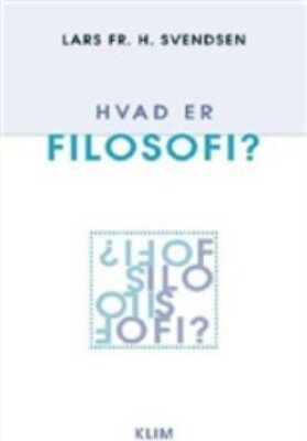 Hvad Er Filosofi? - Lars Fr. H. Svendsen - Bog
