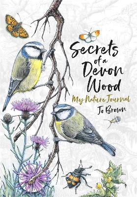 Secrets of a Devon Wood: My Nature Journal (Hardback)