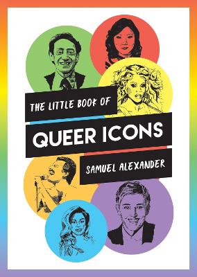 The Little Book of Queer Icons: The Inspiring True Stories Behind Groundbreaking LGBTQ+ Icons (Paperback)