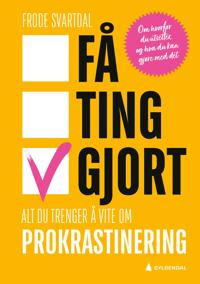 Få ting gjort!; alt du trenger å vite om prokrastinering