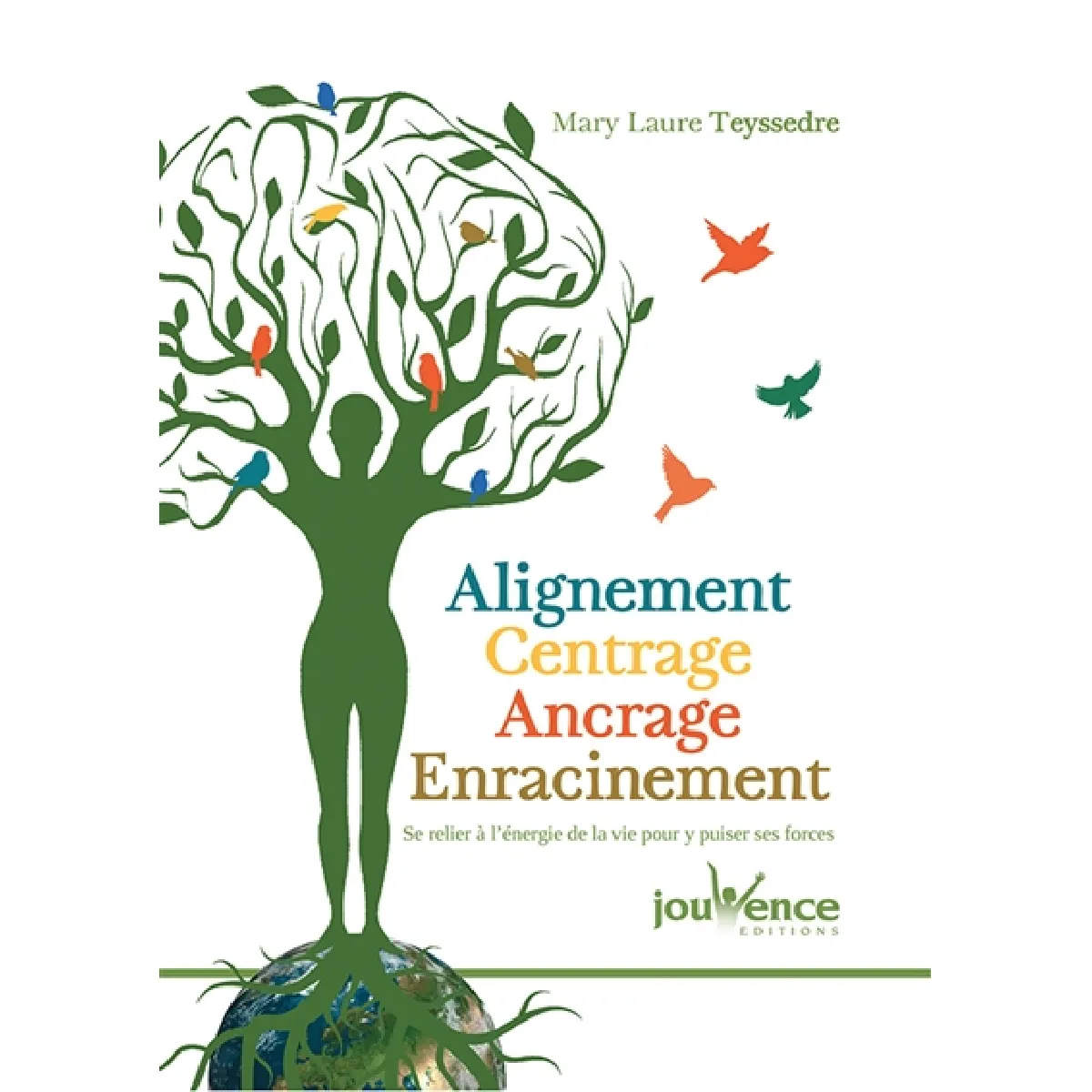 Alignement, centrage, ancrage, enracinement : se relier à l'énergie de la vie pour y puiser ses forces · Occasion