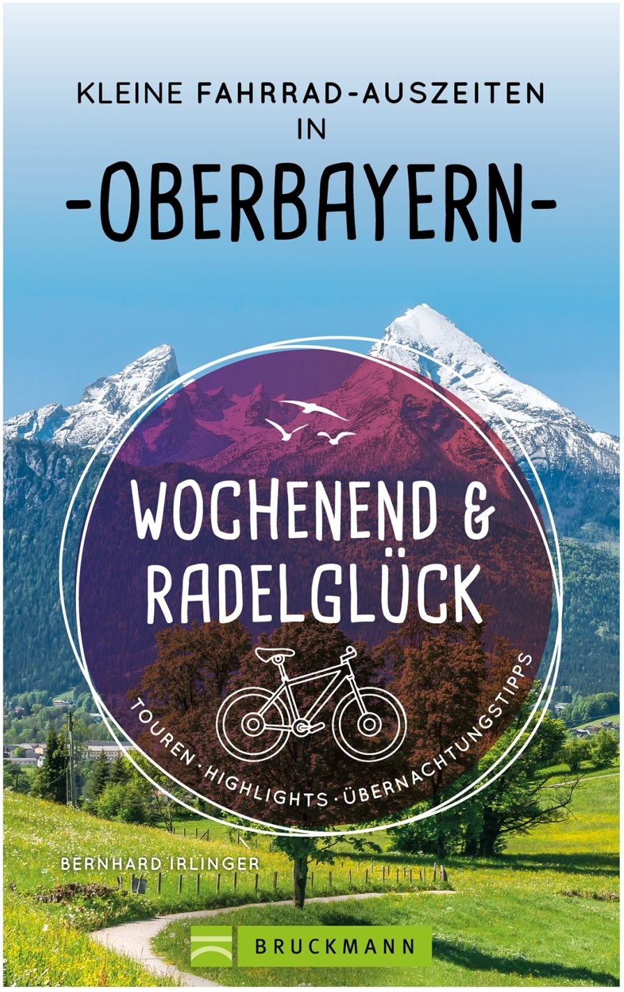 Bruckmann Wochenend und Radelglück Kleine Fahrrad Auszeiten in Oberbayern Buch