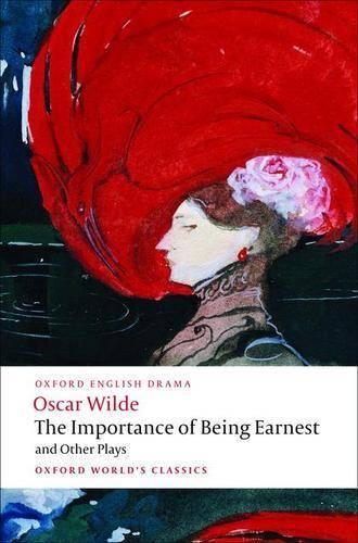 The Importance of Being Earnest and Other Plays: Lady Windermere's Fan; Salome; A Woman of No Importance; An Ideal Husband; The Importance of Being Earnest - Oxford World's Classics (Paperback)