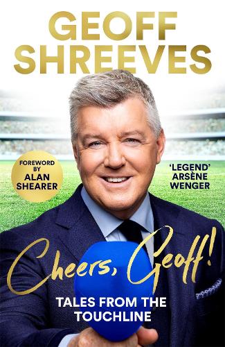 Cheers, Geoff!: Tales from the Touchline (Hardback)