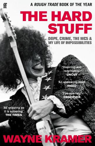 The Hard Stuff: Dope, Crime, The MC5, and My Life of Impossibilities (Paperback)