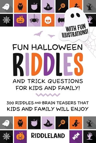 Fun Halloween Riddles and Trick Questions For Kids and Family: Trick-or-Treat Edition: 300 Riddles and Brain Teasers That Kids and Family Will Enjoy Ages 6-8 7-9 10-12 (Paperback)