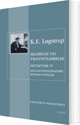 Skabelse Og Tilintetgørelse - K.e. Løgstrup - Bog