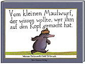 Vom kleinen Maulwurf, der wissen wollte, wer ihm auf den Kopf gemacht hat