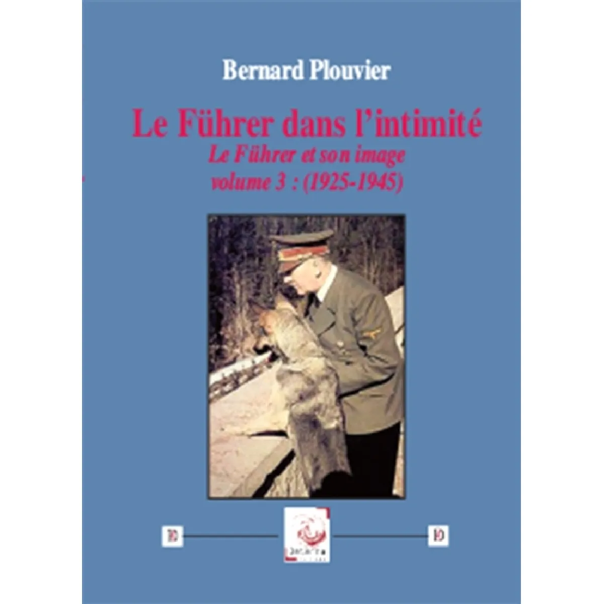 Le Führer et son image. Vol. 3. Le Führer dans l'intimité (1925-1945) · Occasion