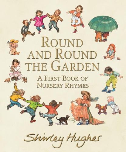 Round and Round the Garden: A First Book of Nursery Rhymes (Hardback)