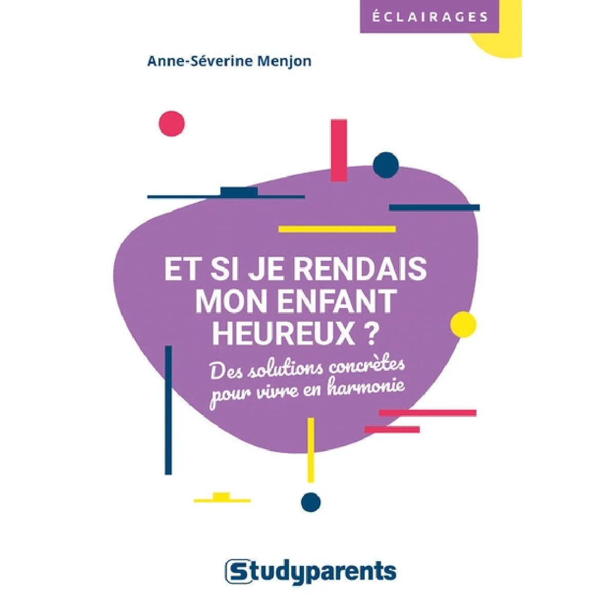 Et si je rendais mon enfant heureux ? : des solutions concrètes pour vivre en harmonie · Occasion