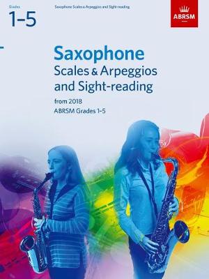 Saxophone Scales & Arpeggios and Sight-Reading, ABRSM Grades 1-5: from 2018 - ABRSM Scales & Arpeggios (Sheet music)