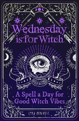 Wednesday is for Witch: A Spell a Day for Good Witch Vibes (Paperback)