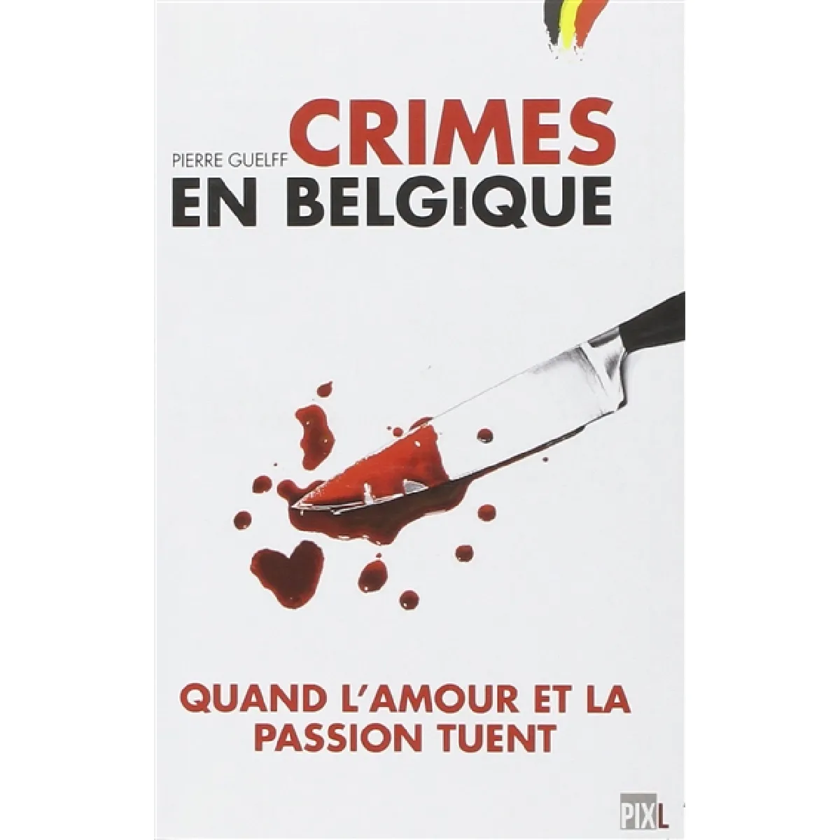 Crimes en Belgique : quand l'amour et la passion tuent · Occasion