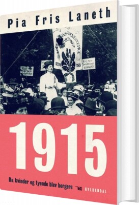 1915 - Da Kvinder Og Tyende Blev Borgere - Pia Fris Laneth - Bog