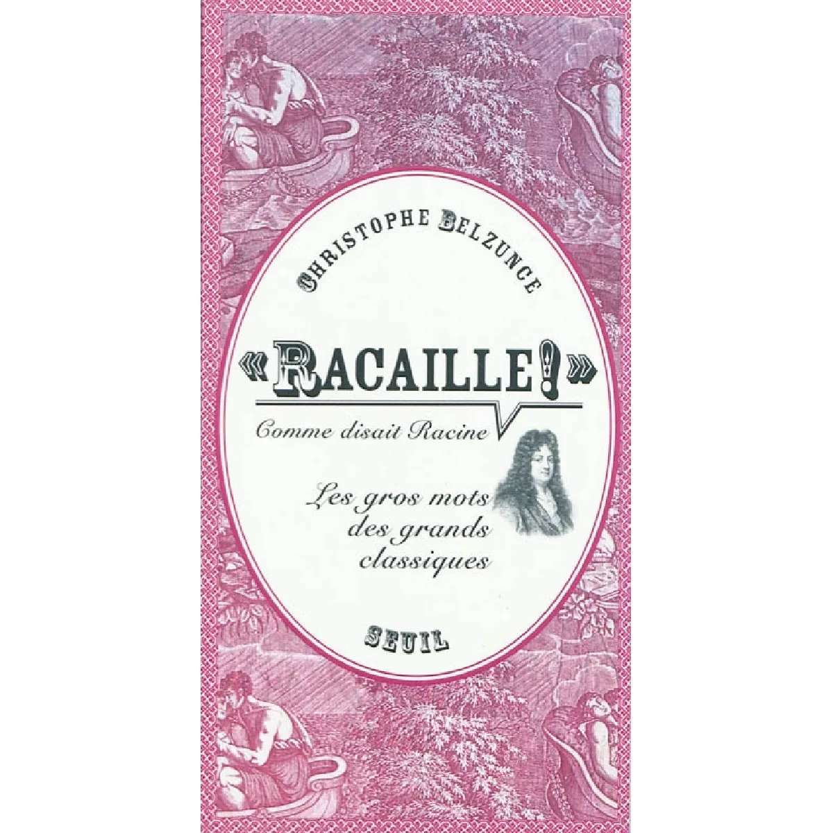 Racaille, comme disait Racine : les gros mots des grands classiques · Occasion
