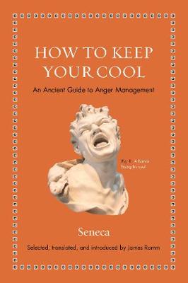 How to Keep Your Cool: An Ancient Guide to Anger Management - Ancient Wisdom for Modern Readers (Hardback)