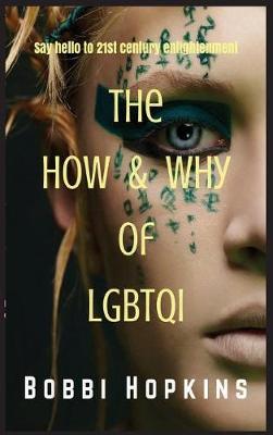 The How & Why of LGBTQI: Say hello to 21st century enlightenment (Hardback)