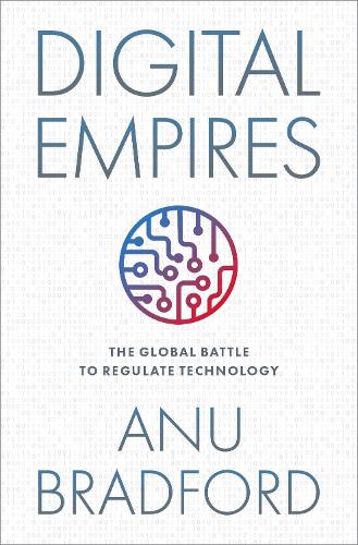 Digital Empires: The Global Battle to Regulate Technology (Hardback)