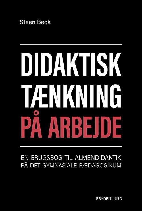 Didaktisk Tænkning På Arbejde - Steen Beck - Bog