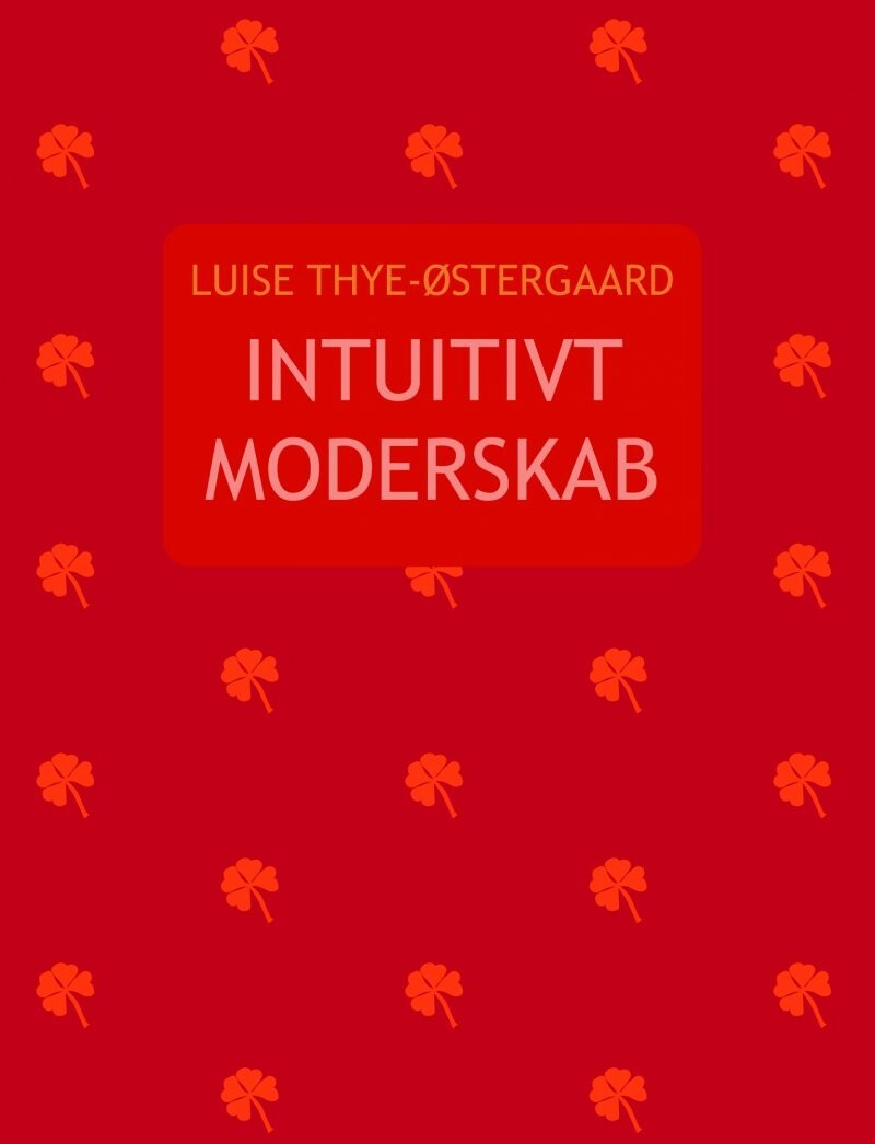 Instuitivt Moderskab - Luise Thye-Østergaard - Bog