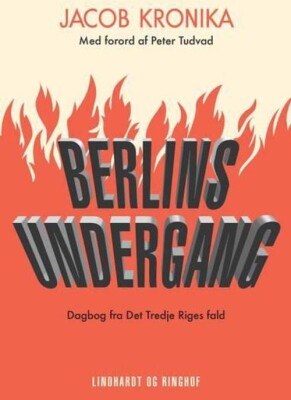 Berlins Undergang. Dagbog Fra Det Tredje Riges Fald - Jacob Kronika - Bog