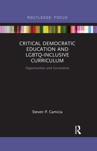 Critical Democratic Education and LGBTQ-Inclusive Curriculum: Opportunities and Constraints (Paperback)