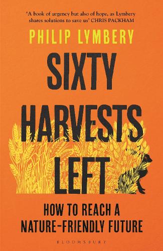 Sixty Harvests Left: How to Reach a Nature-Friendly Future (Paperback)