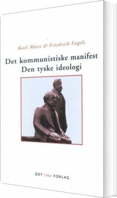 Det Kommunistiske Manifest Den Tyske Ideologi - Karl Marx - Bog