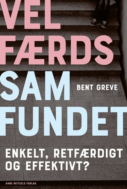 Velfærdssamfundet - Enkelt, Retfærdigt Og Effektivt? - Bent Greve - Bog