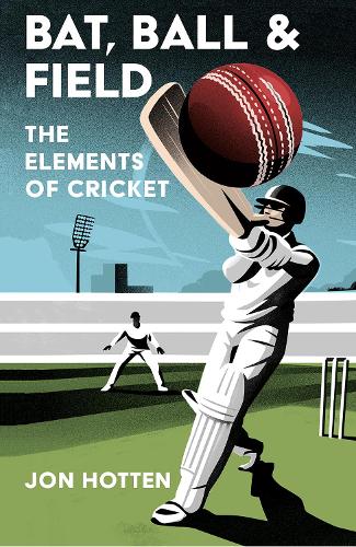Bat, Ball and Field: The Elements of Cricket (Paperback)