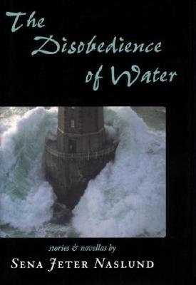 The Disobedience of Water: Stories and Novellas (Hardback)