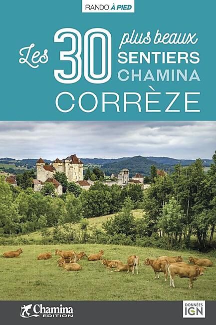 CHAMINA - CORREZE LES 30 PLUS BEAUX SENTIERS