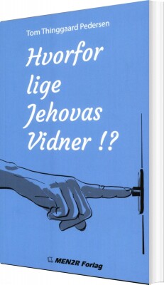 Hvorfor Lige Jehovas Vidner!? - Tom Thinggaard Pedersen - Bog