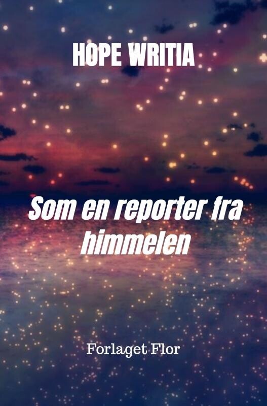 Som En Reporter Fra Himmelen - Hope Writia - Bog