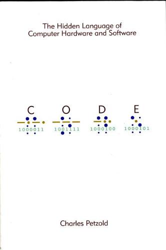 Code: The Hidden Language of Computer Hardware and Software (Paperback)