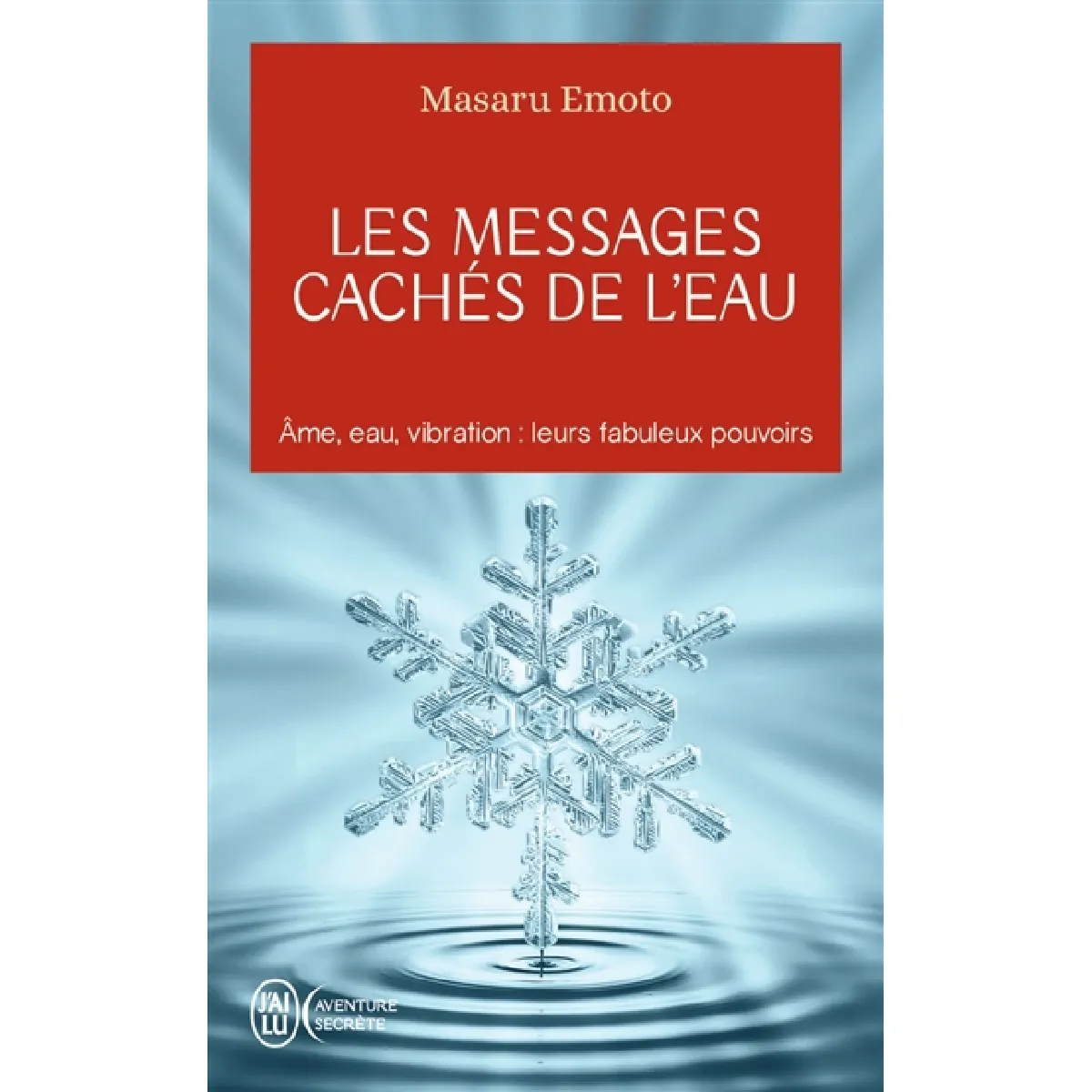 Les messages cachés de l'eau : âme, eau, vibration : leurs fabuleux pouvoirs · Occasion