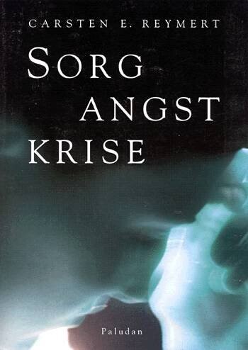 Sorg, Angst, Krise - Carsten E. Reymert - Bog