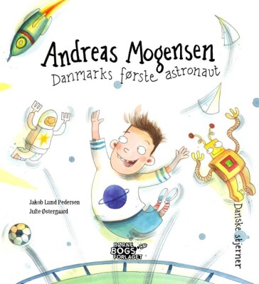Andreas Mogensen - Danmarks Første Astronaut - Jakob Lund Pedersen - Bog