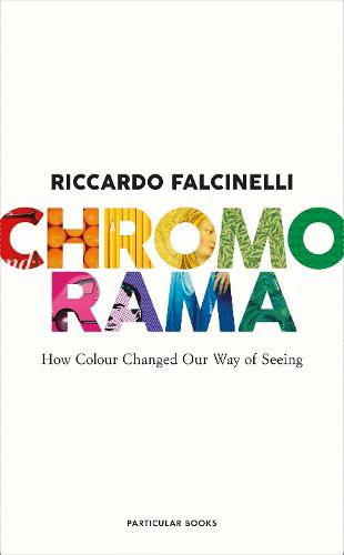 Chromorama: How Colour Changed Our Way of Seeing (Paperback)