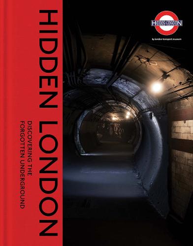 Hidden London: Discovering the Forgotten Underground (Hardback)