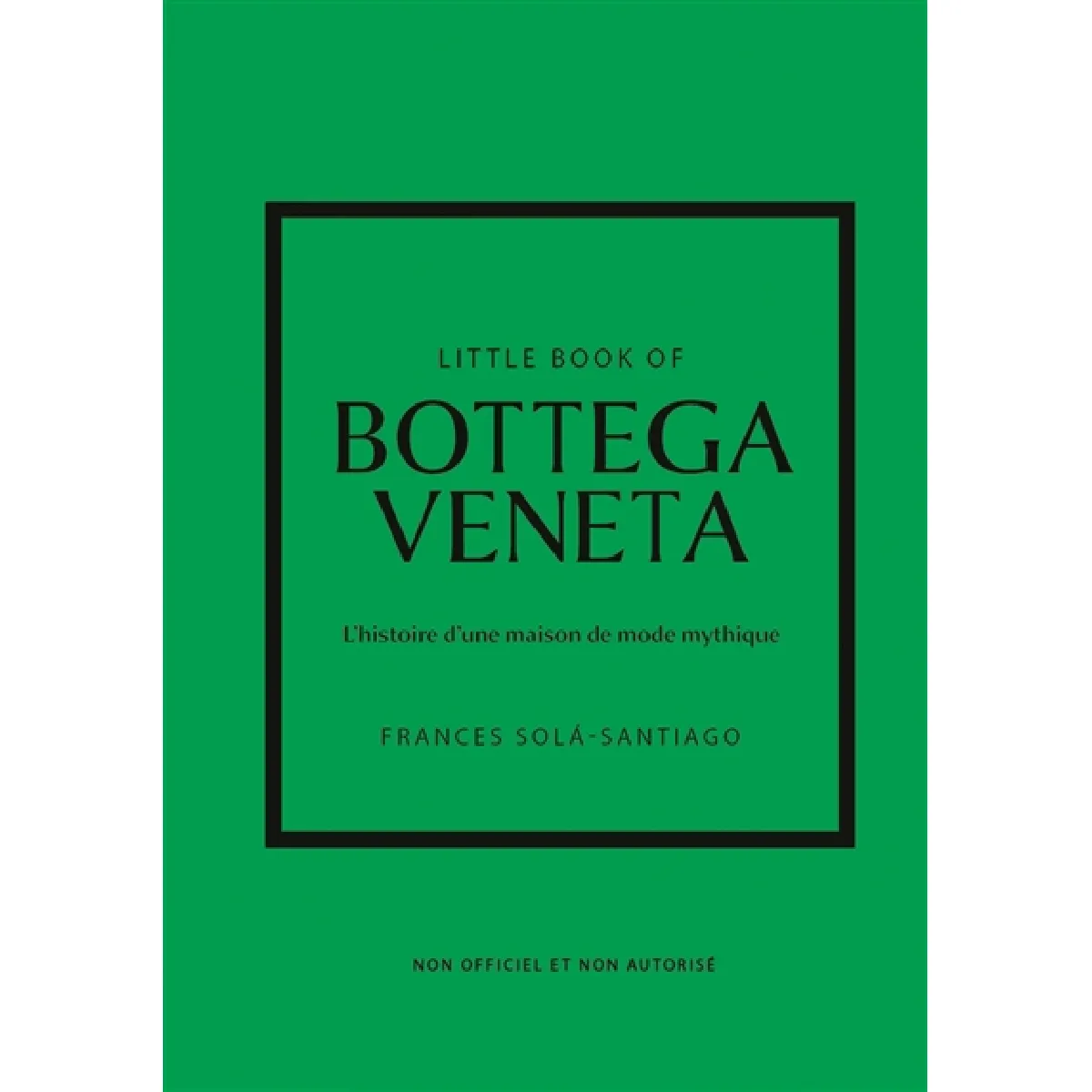 Little book of Bottega Veneta : l'histoire d'une maison de mode mythique : non officiel et non autorisé
