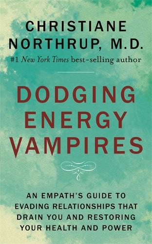 Dodging Energy Vampires: An Empath's Guide to Evading Relationships That Drain You and Restoring Your Health and Power (Paperback)
