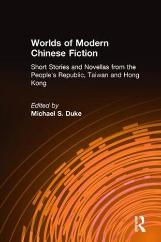 Worlds of Modern Chinese Fiction: Short Stories and Novellas from the People's Republic, Taiwan and Hong Kong (Hardback)