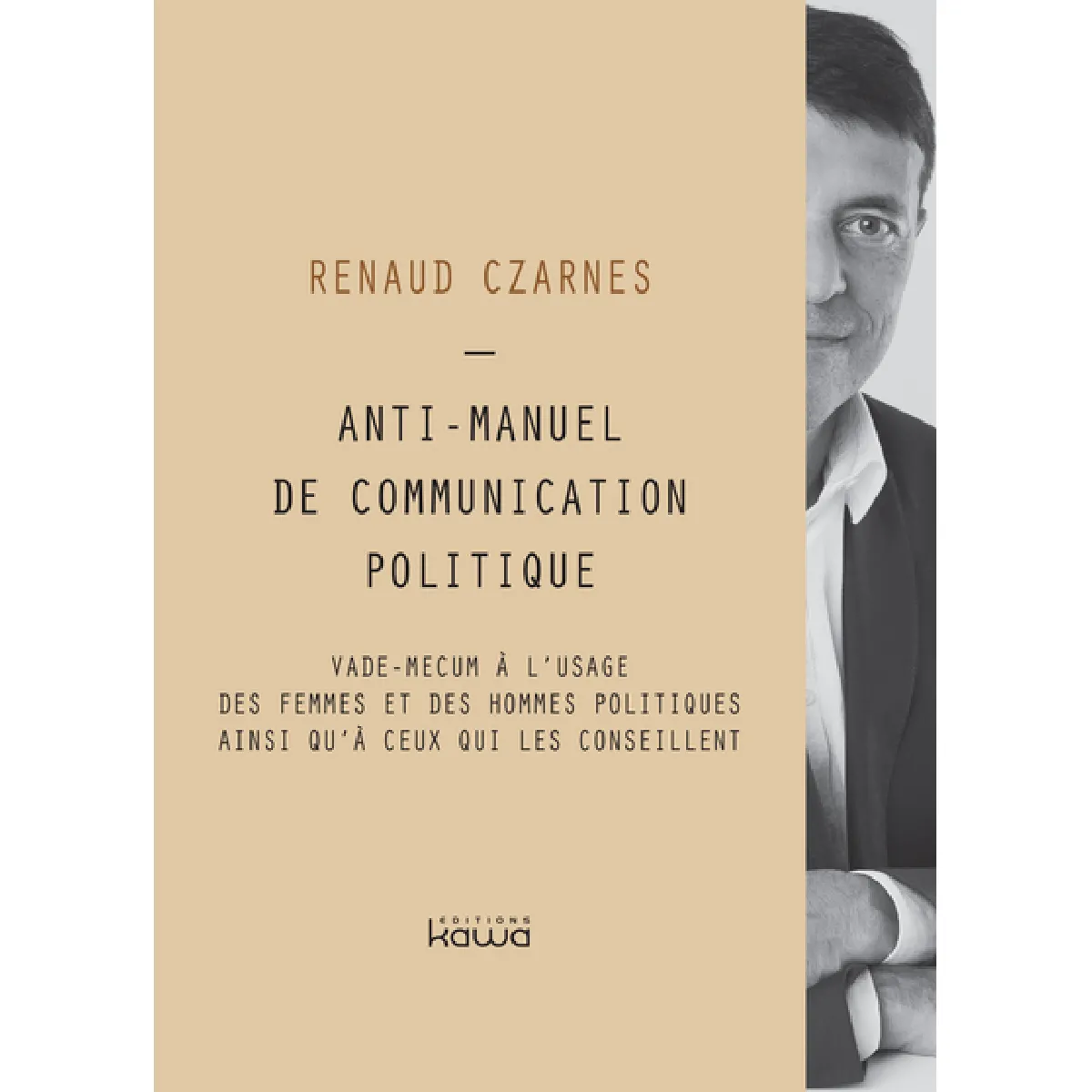 Anti-manuel de communication politique : vade-mecum à l'usage des femmes et des hommes politiques ainsi qu'à ceux qui les conseillent · Occasion