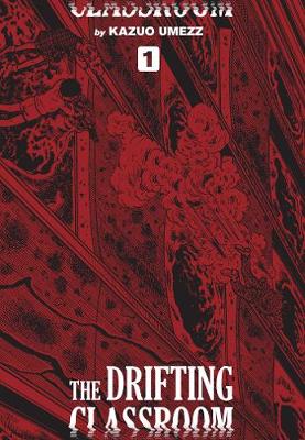 The Drifting Classroom: Perfect Edition, Vol. 1 - The Drifting Classroom: Perfect Edition 1 (Hardback)