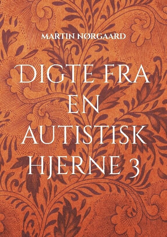 Digte Fra En Autistisk Hjerne 3 - Martin Nørgaard - Bog